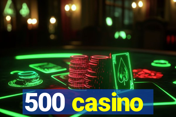 500 casino