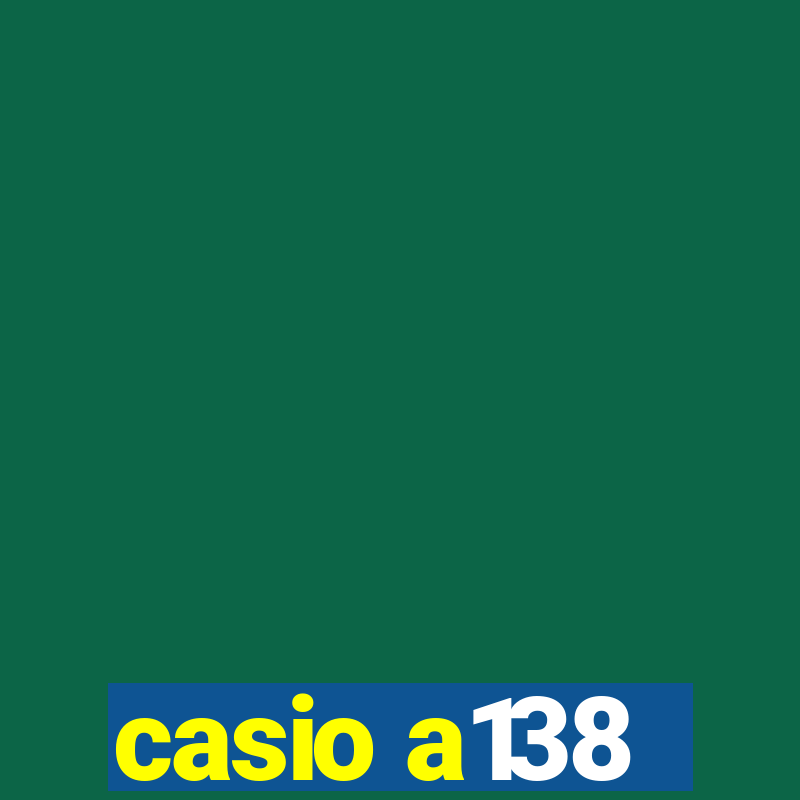 casio a138