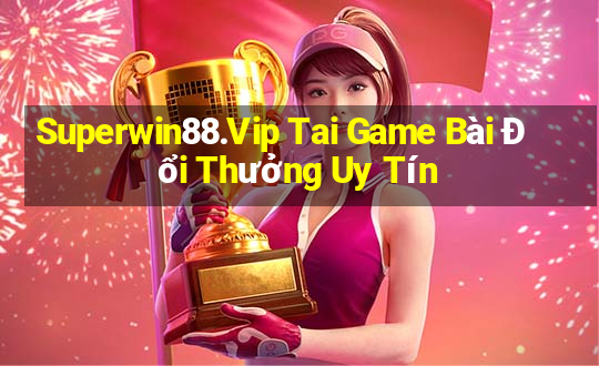 Superwin88.Vip Tai Game Bài Đổi Thưởng Uy Tín