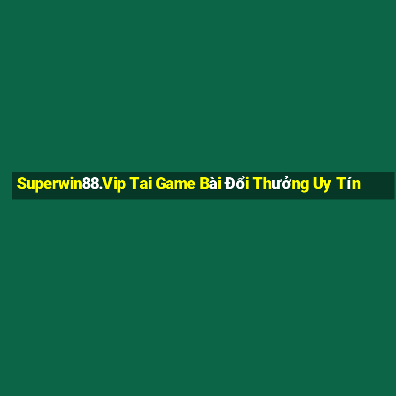 Superwin88.Vip Tai Game Bài Đổi Thưởng Uy Tín