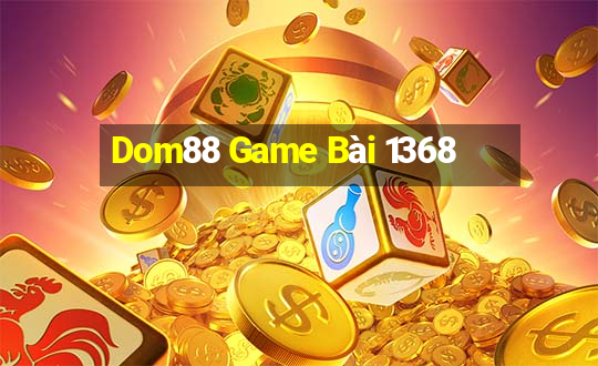 Dom88 Game Bài 1368