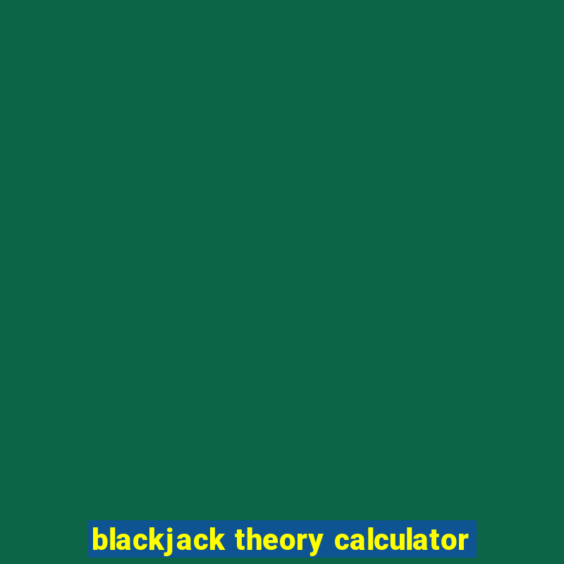 blackjack theory calculator