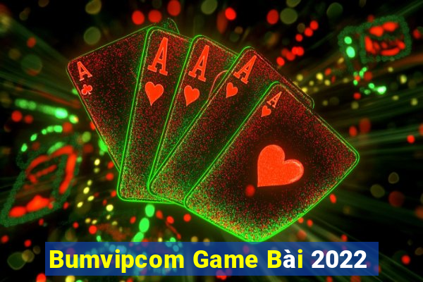 Bumvipcom Game Bài 2022