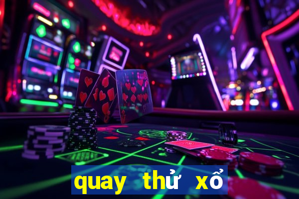 quay thử xổ số bữa nay