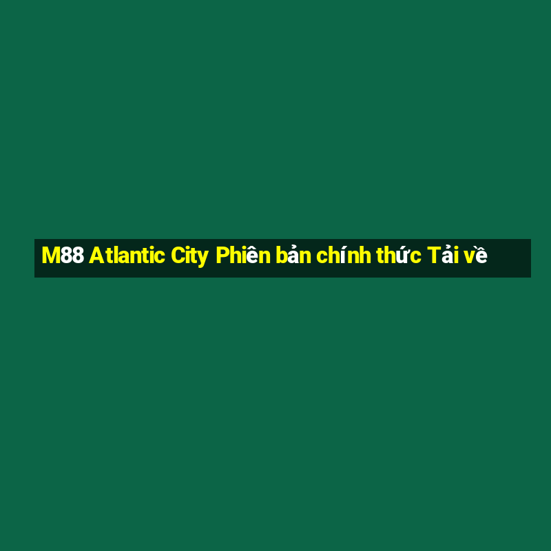 M88 Atlantic City Phiên bản chính thức Tải về