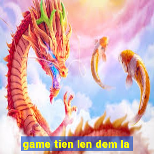 game tien len dem la