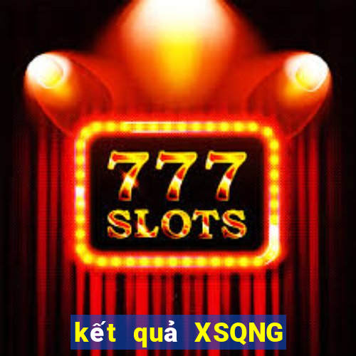 kết quả XSQNG ngày 6