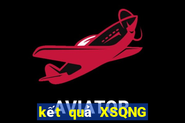 kết quả XSQNG ngày 6