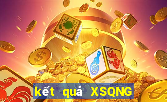 kết quả XSQNG ngày 6