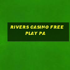 rivers casino free play pa