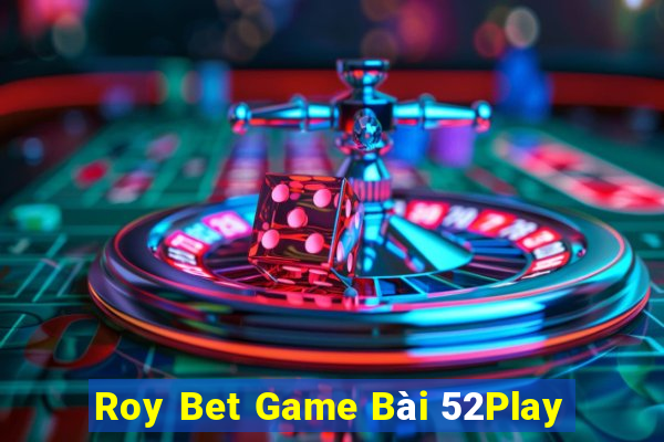 Roy Bet Game Bài 52Play