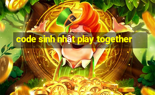 code sinh nhật play together