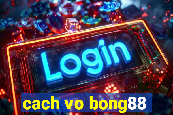 cach vo bong88