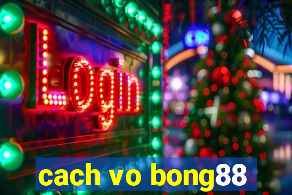 cach vo bong88