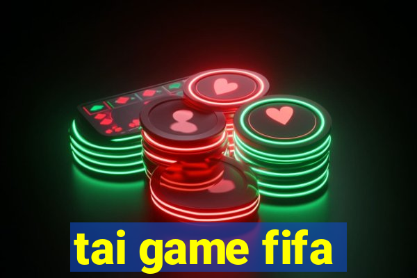 tai game fifa