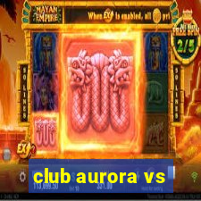 club aurora vs