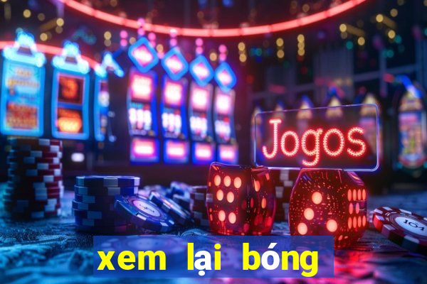 xem lại bóng đá sáng nay