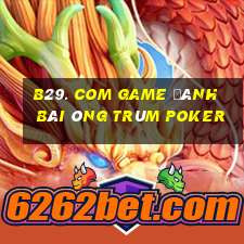 B29. Com Game Đánh Bài Ông Trùm Poker