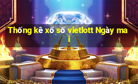 Thống kê xổ số vietlott Ngày mai