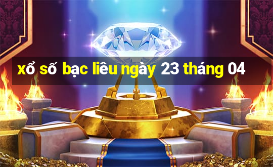 xổ số bạc liêu ngày 23 tháng 04