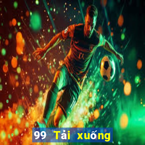 99 Tải xuống ứng dụng thực tế