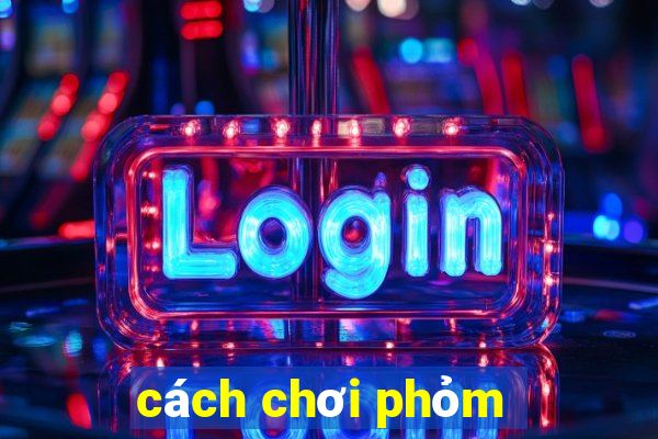 cách chơi phỏm