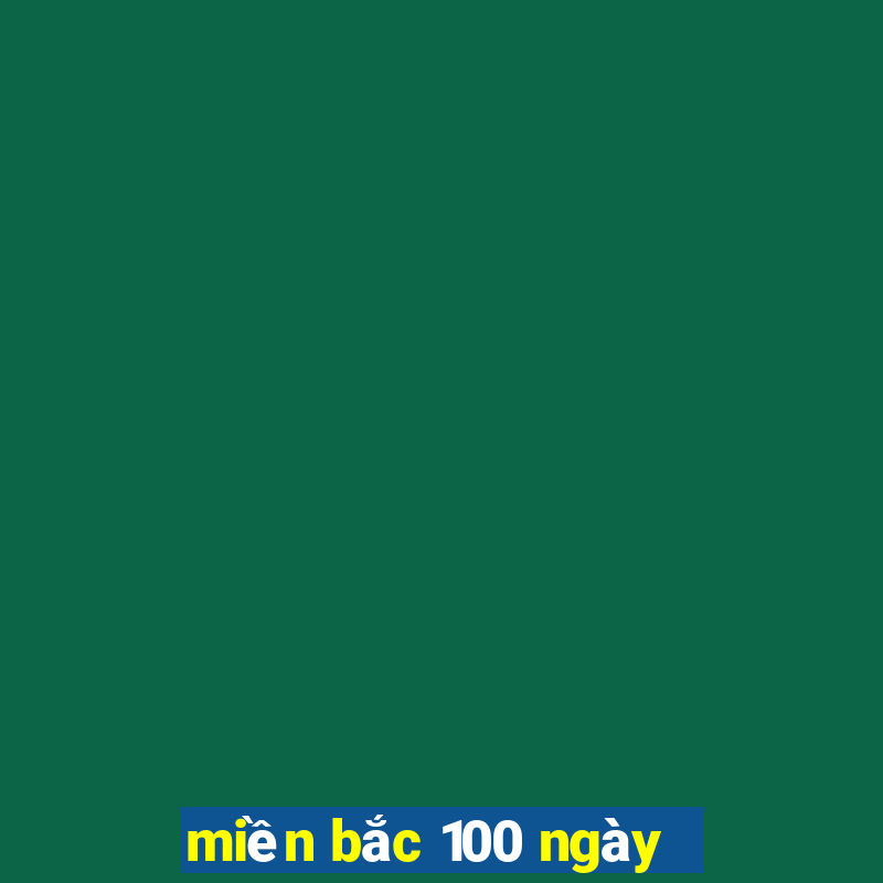 miền bắc 100 ngày