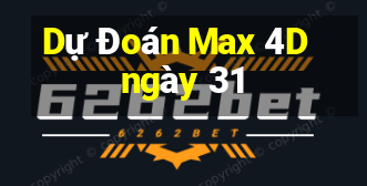 Dự Đoán Max 4D ngày 31