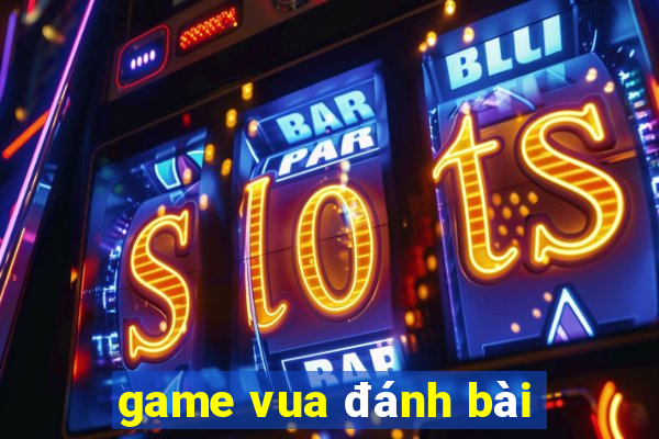 game vua đánh bài