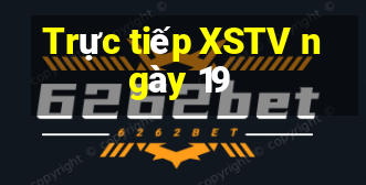 Trực tiếp XSTV ngày 19