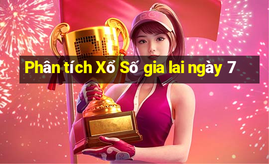 Phân tích Xổ Số gia lai ngày 7