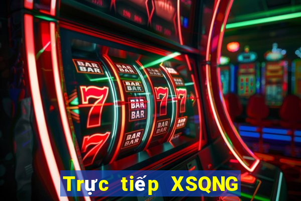 Trực tiếp XSQNG thứ bảy