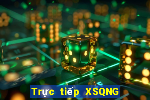 Trực tiếp XSQNG thứ bảy