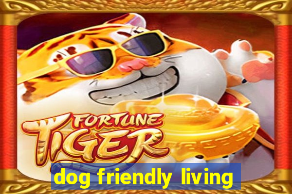 dog friendly living