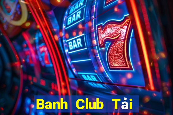 Banh Club Tải Game Bài Nhất Vip