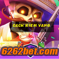 cach kiem vang