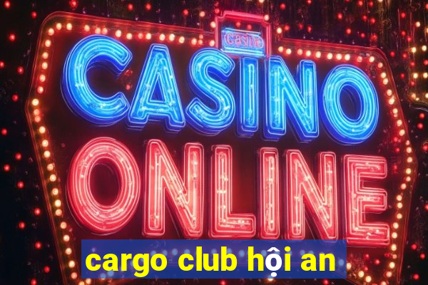 cargo club hội an