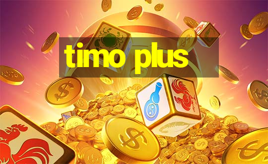 timo plus