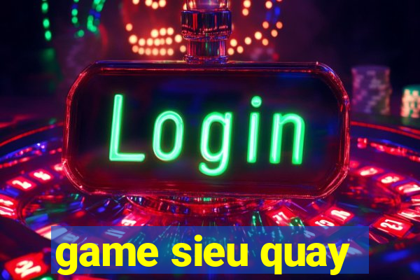 game sieu quay