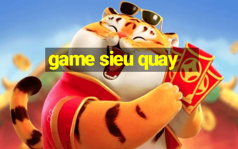 game sieu quay