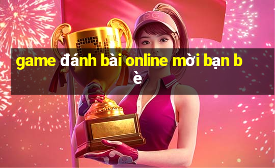 game đánh bài online mời bạn bè