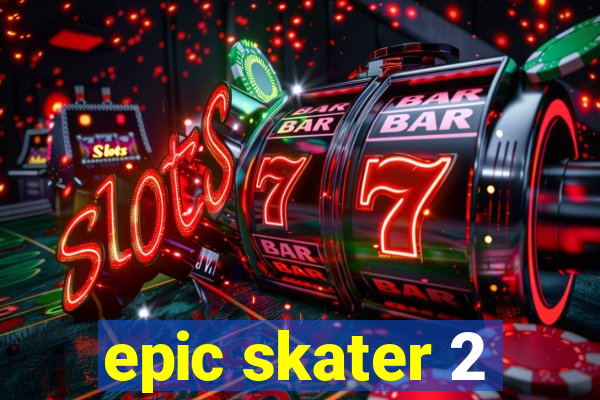 epic skater 2