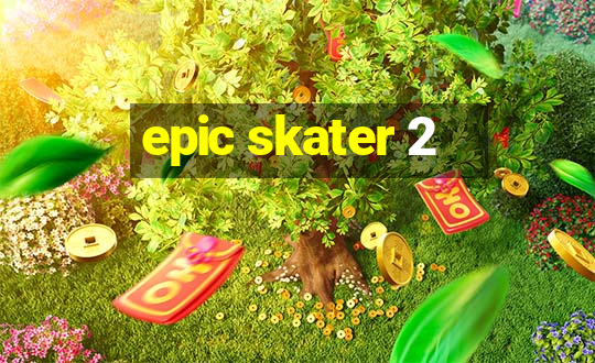 epic skater 2