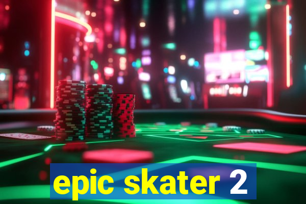 epic skater 2