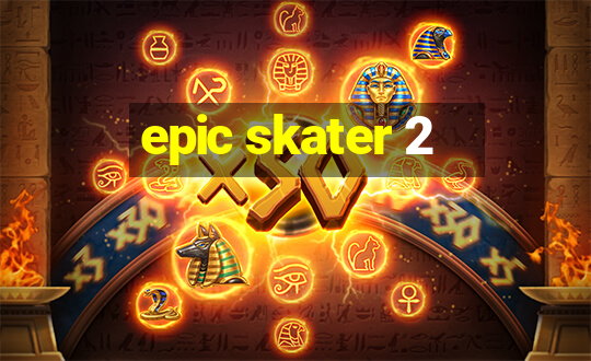 epic skater 2