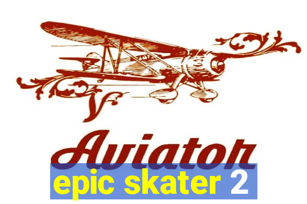 epic skater 2