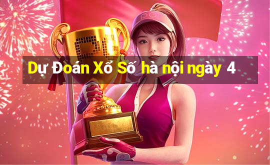 Dự Đoán Xổ Số hà nội ngày 4