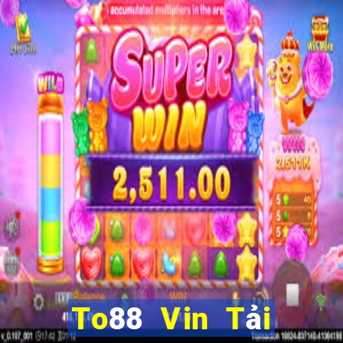 To88 Vin Tải Game Bài Nhất Vip