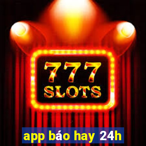 app báo hay 24h