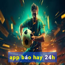 app báo hay 24h